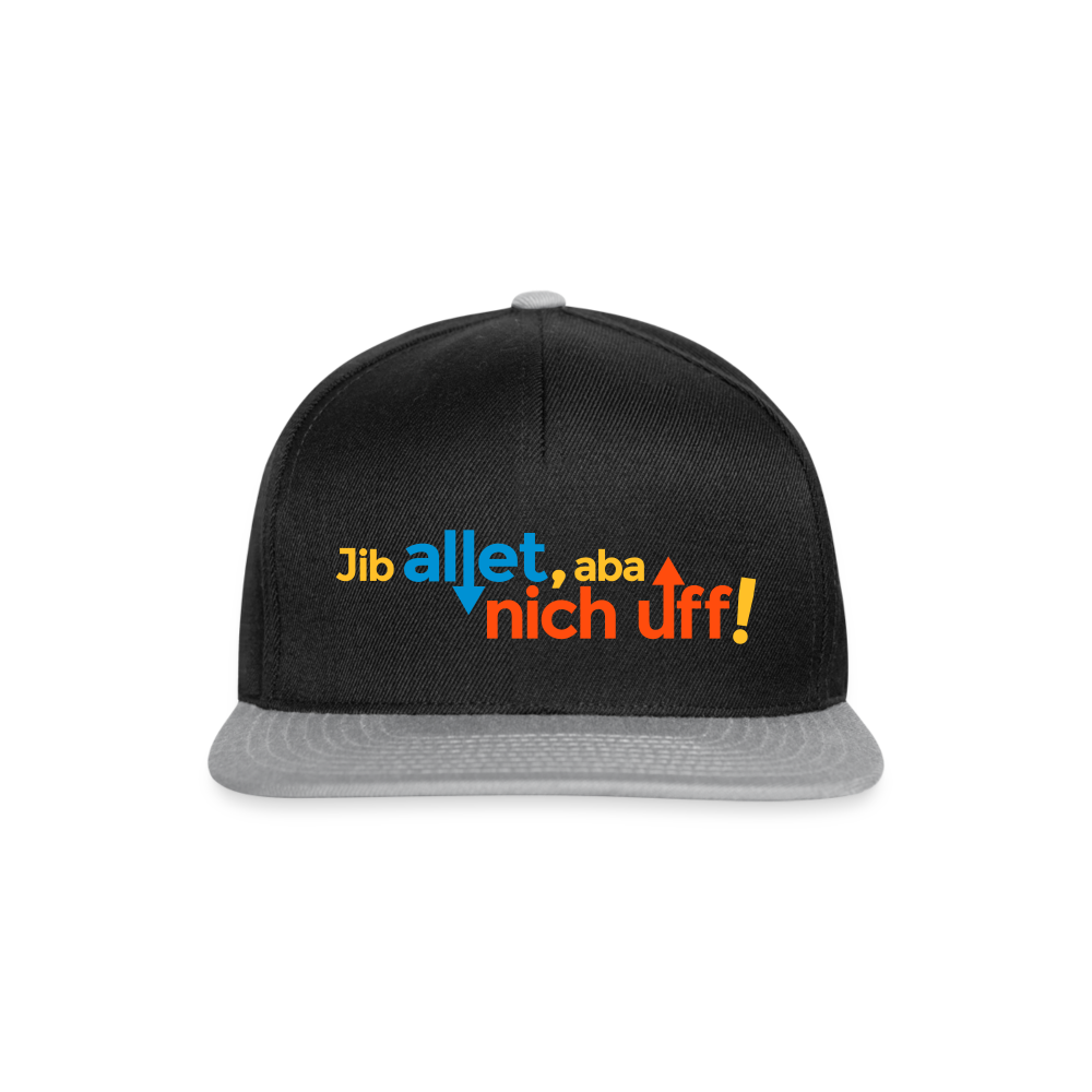 Jib allet, aba nich uff! - Snapback Cap - Schwarz/Grau