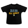 ob ick hier jeborn bin uff jeden - Baby T-Shirt - Schwarz