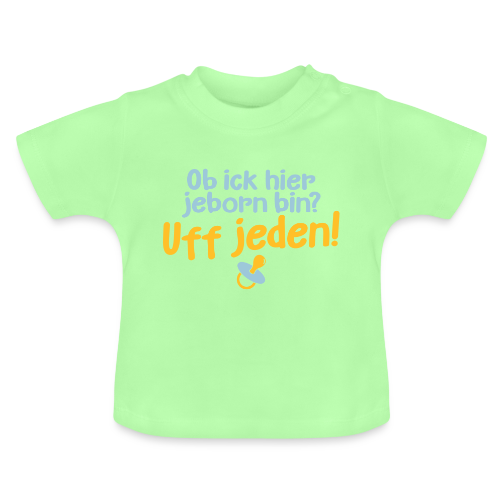 ob ick hier jeborn bin uff jeden - Baby T-Shirt - Mintgrün