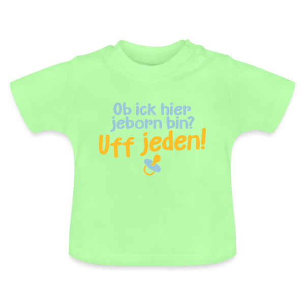 ob ick hier jeborn bin uff jeden - Baby T-Shirt - Mintgrün