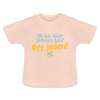ob ick hier jeborn bin uff jeden - Baby T-Shirt - Kristallrosa