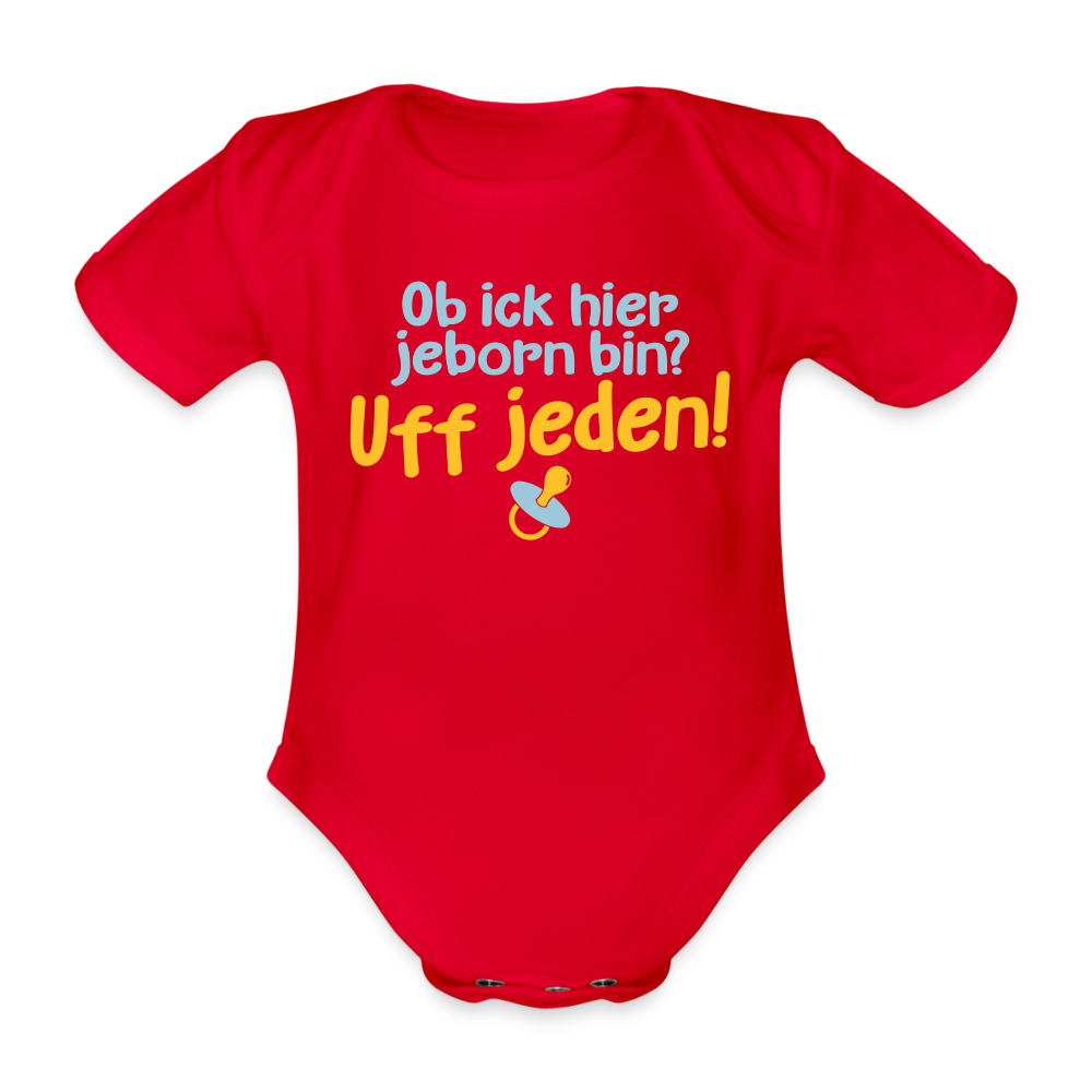 ob ick hier jeborn bin uff jeden - Bio-Kurzarmbody - Rot