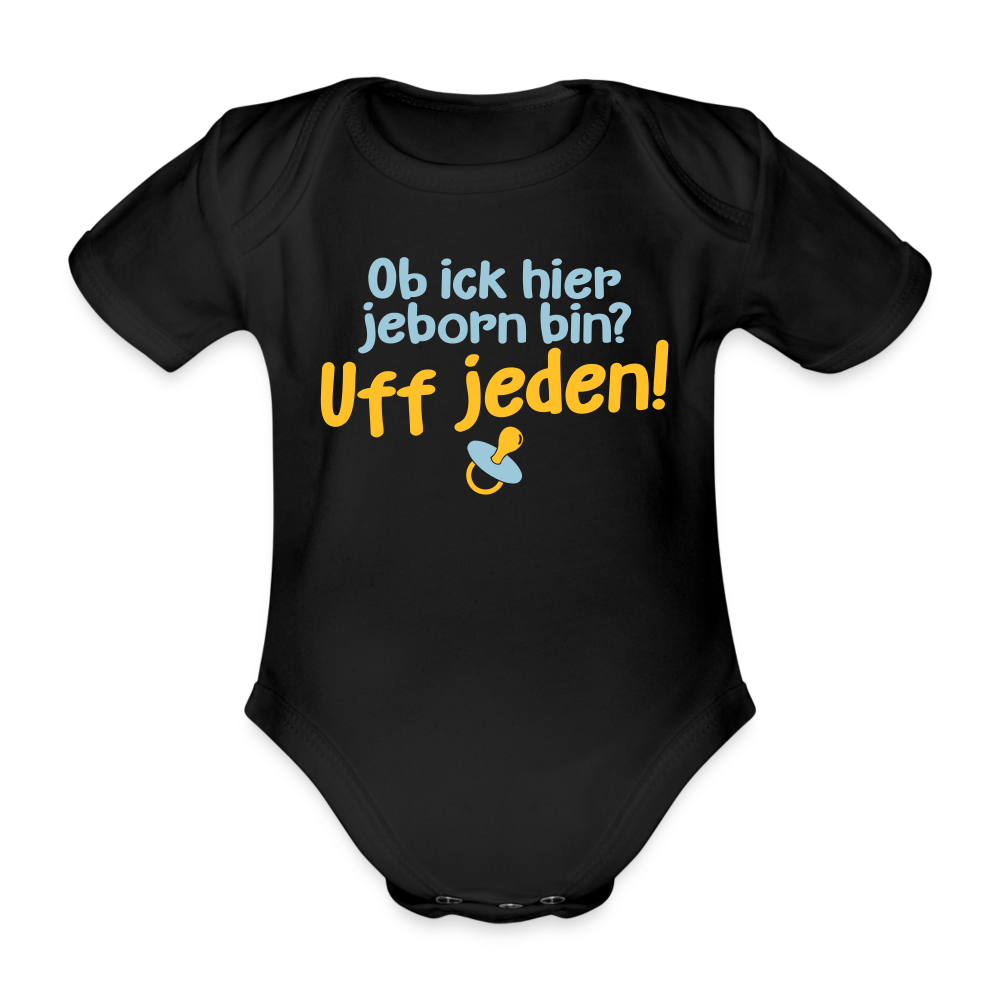ob ick hier jeborn bin uff jeden - Bio-Kurzarmbody - Schwarz