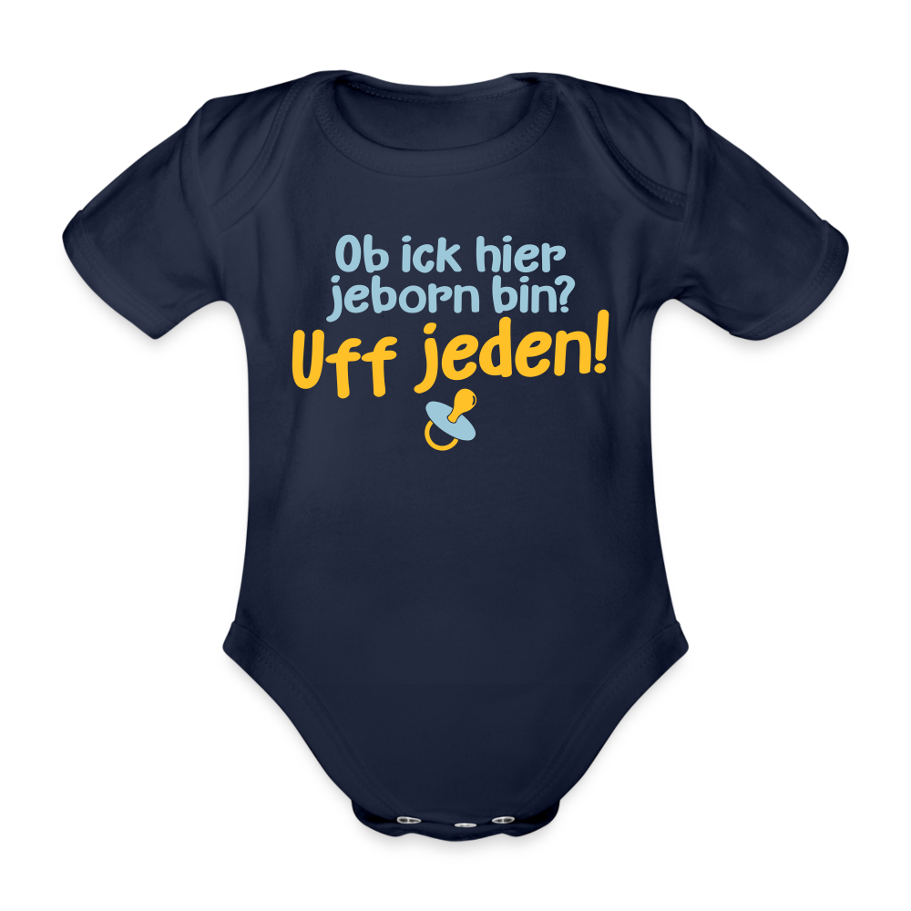 ob ick hier jeborn bin uff jeden - Bio-Kurzarmbody - Dunkelnavy