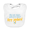 ob ick hier jeborn bin uff jeden - Lätzchen - Weiß