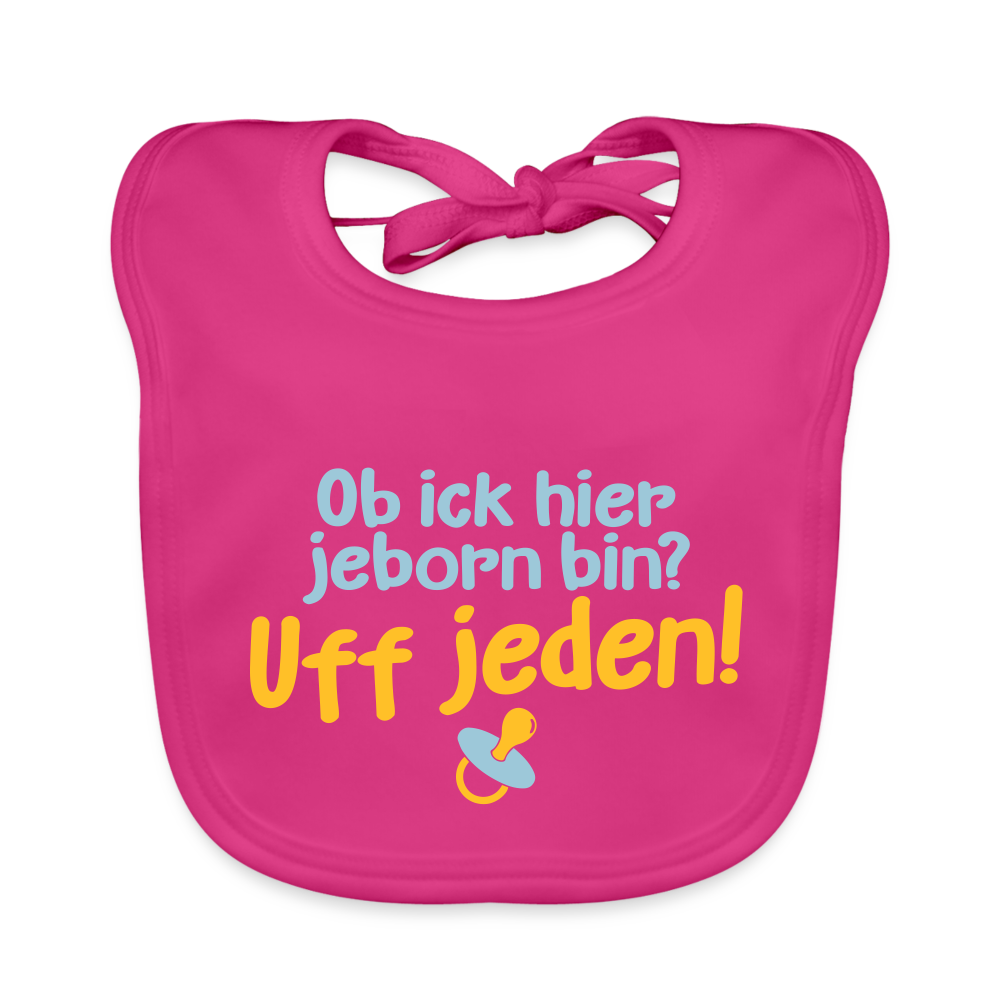 ob ick hier jeborn bin uff jeden - Lätzchen - Fuchsia