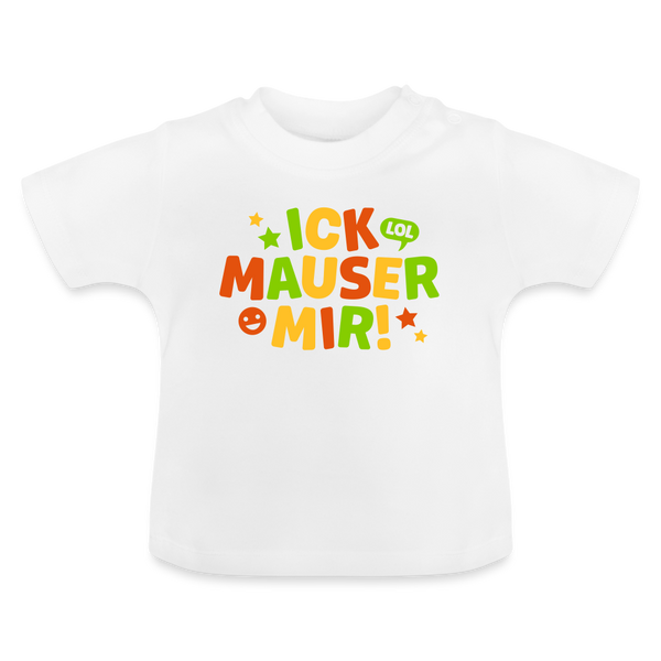 ick mauser - Baby T-Shirt - Weiß