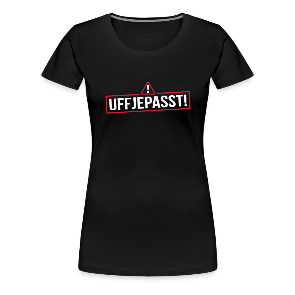 Uffjepasst! - Frauen Premium T-Shirt - Schwarz