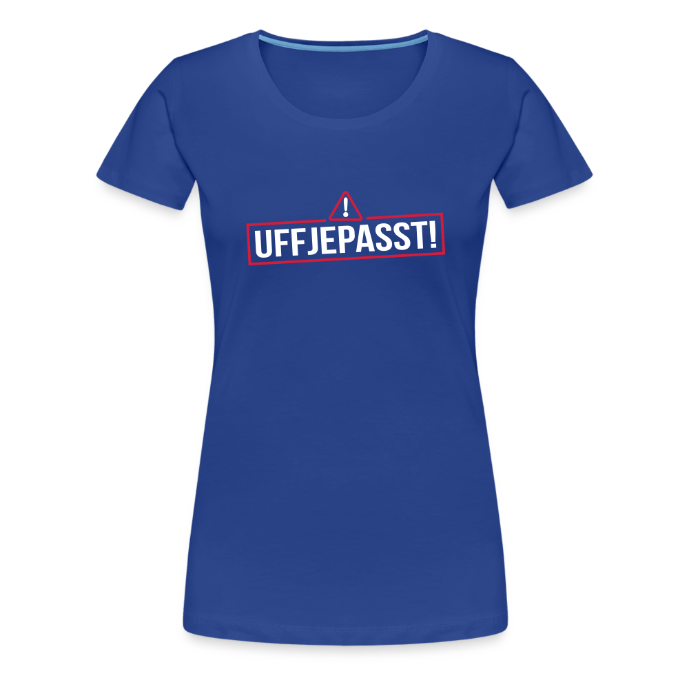 Uffjepasst! - Frauen Premium T-Shirt - Königsblau