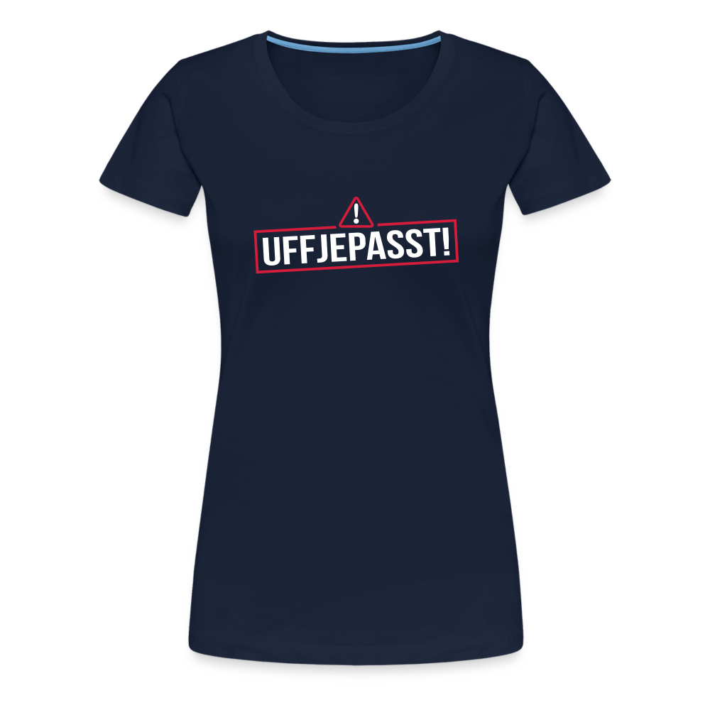 Uffjepasst! - Frauen Premium T-Shirt - Navy