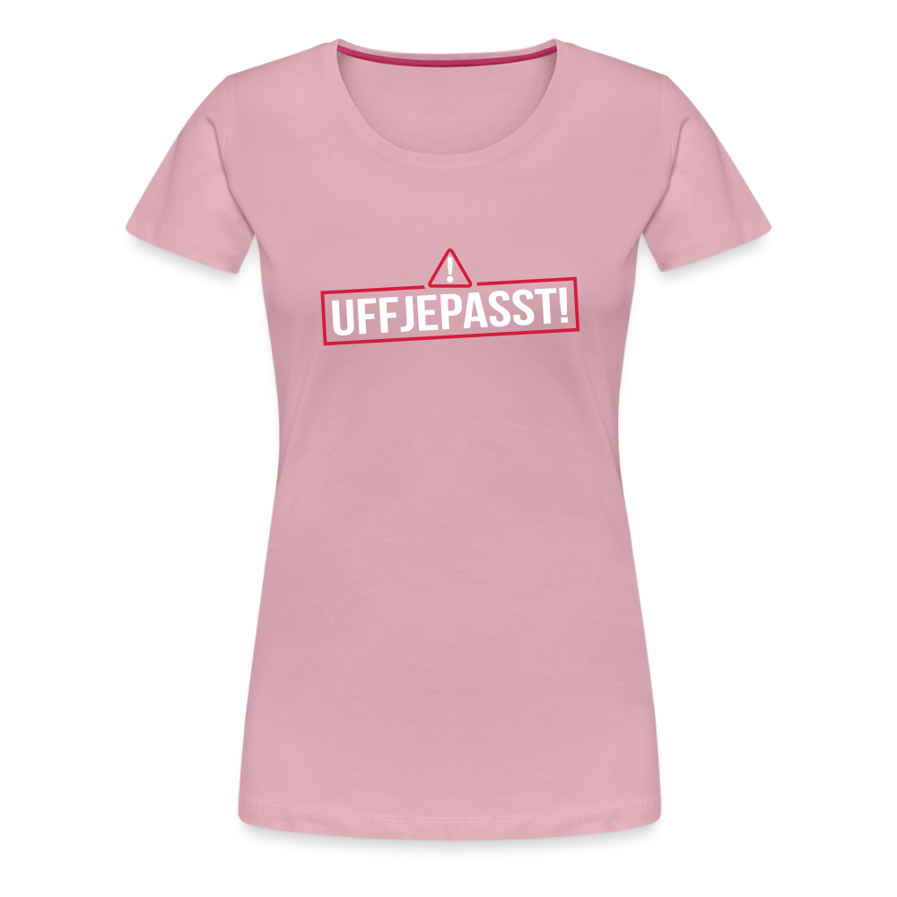 Uffjepasst! - Frauen Premium T-Shirt - Hellrosa