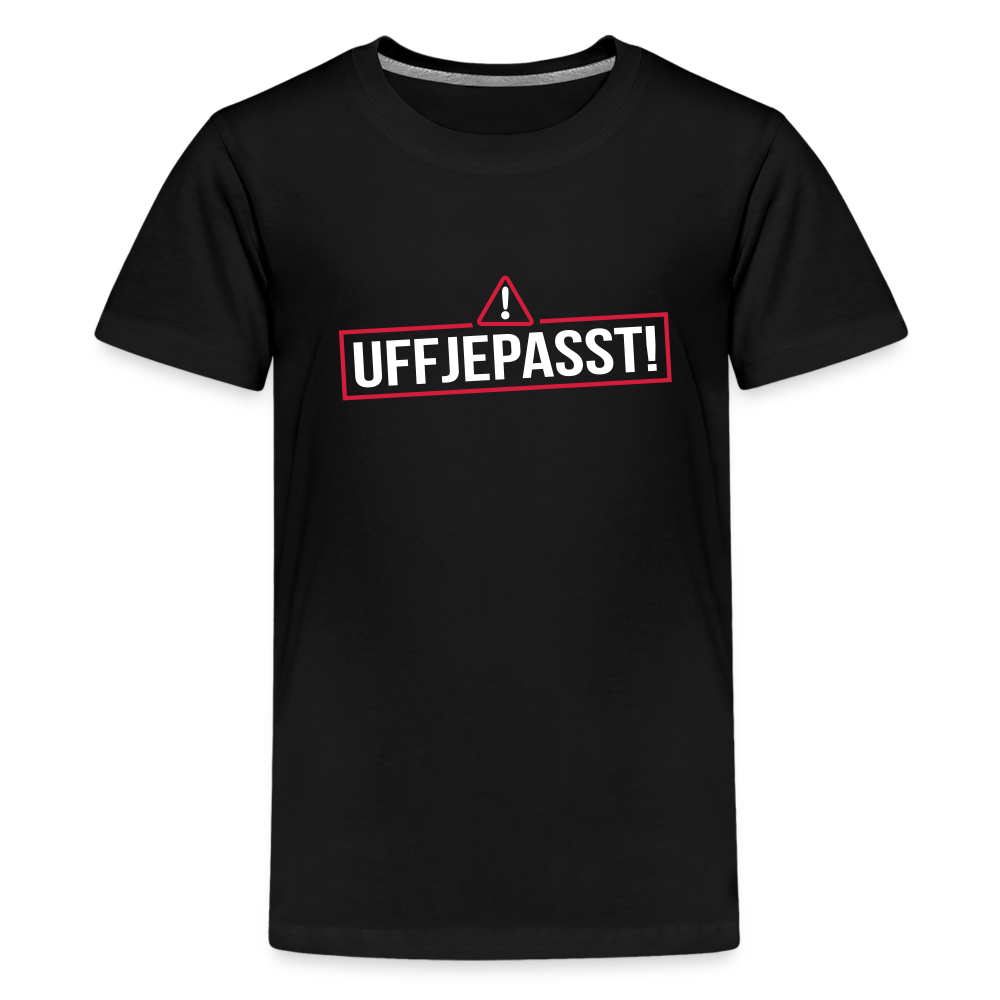 Uffjepasst! - Teenager Premium T-Shirt - Schwarz