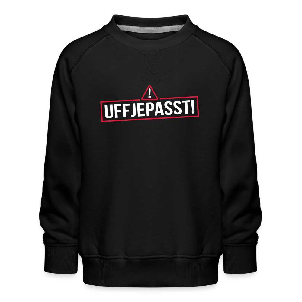 Uffjepasst! - Kinder Premium Sweatshirt - Schwarz