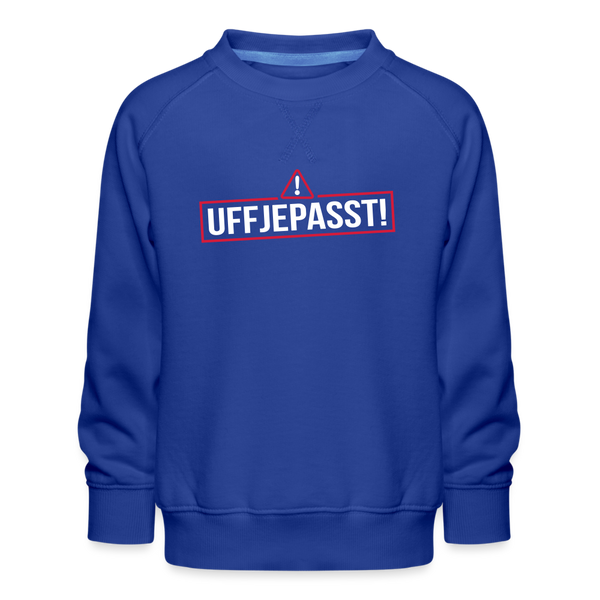 Uffjepasst! - Kinder Premium Sweatshirt - Royalblau