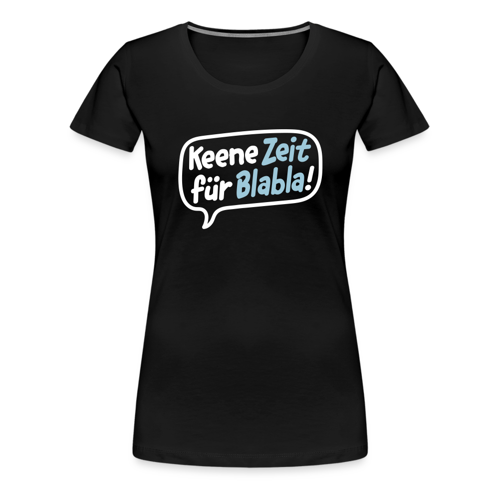 Keene Zeit für Blabla! - Frauen Premium T-Shirt - Schwarz