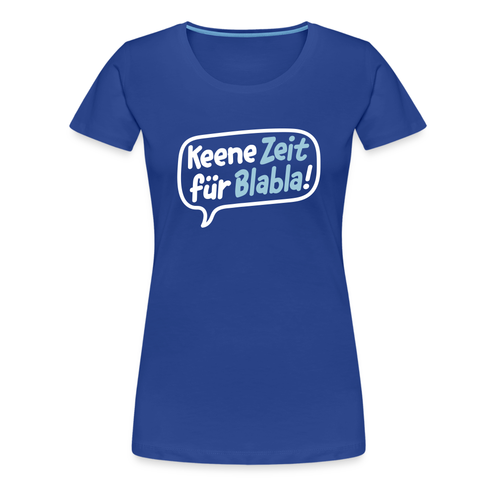 Keene Zeit für Blabla! - Frauen Premium T-Shirt - Königsblau