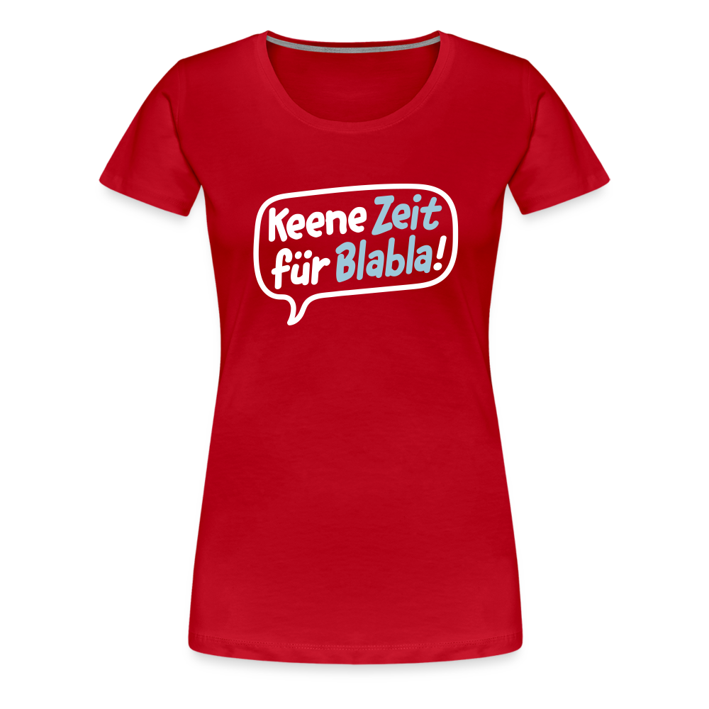 Keene Zeit für Blabla! - Frauen Premium T-Shirt - Rot