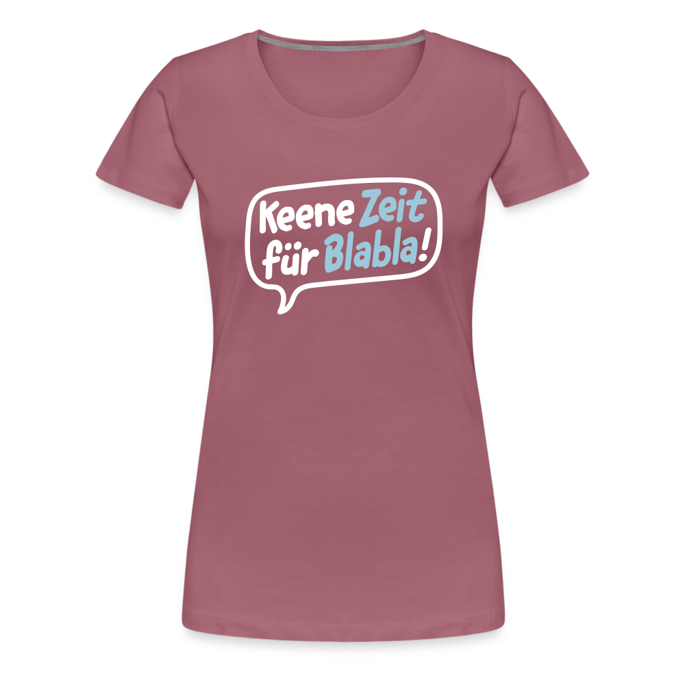 Keene Zeit für Blabla! - Frauen Premium T-Shirt - Malve
