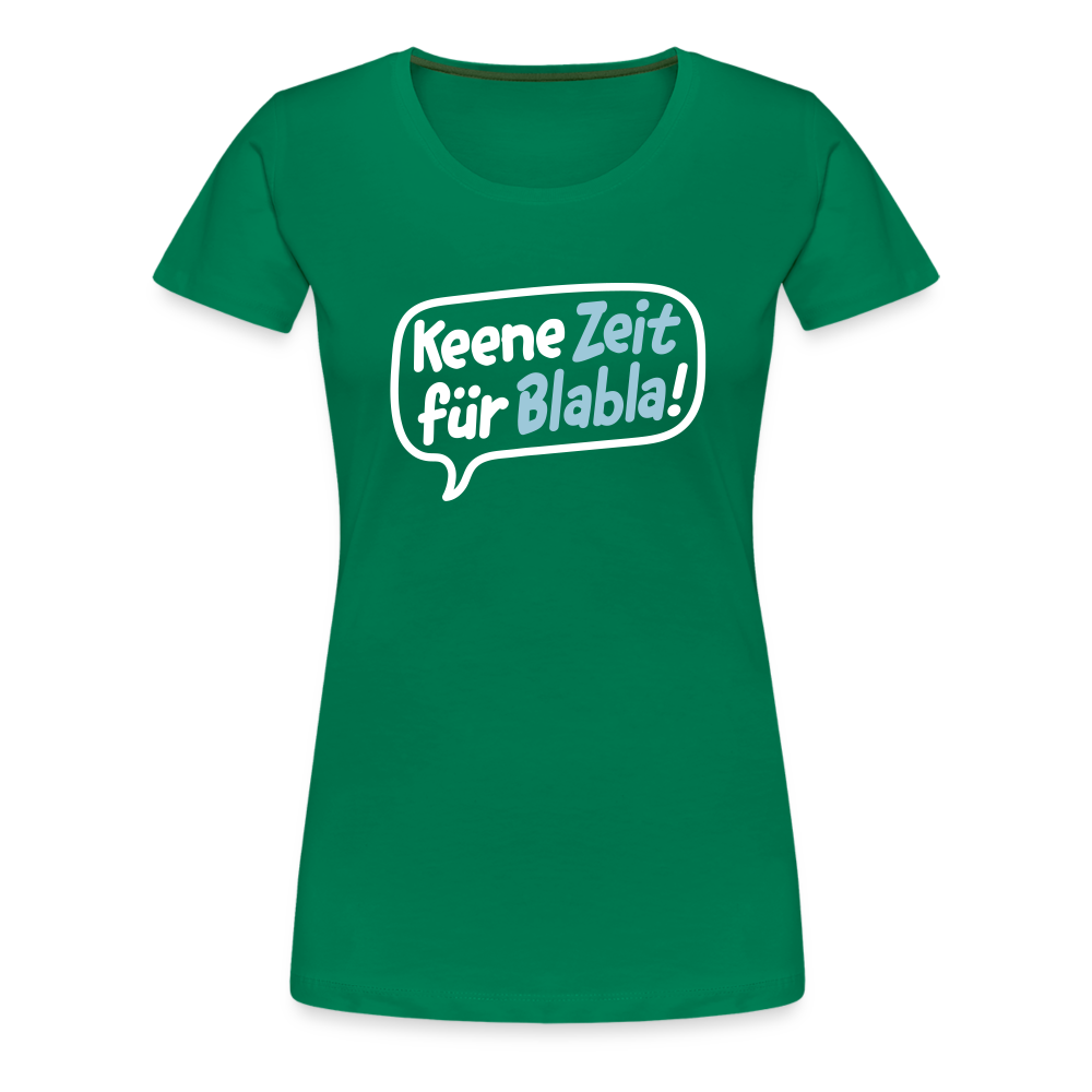 Keene Zeit für Blabla! - Frauen Premium T-Shirt - Kelly Green