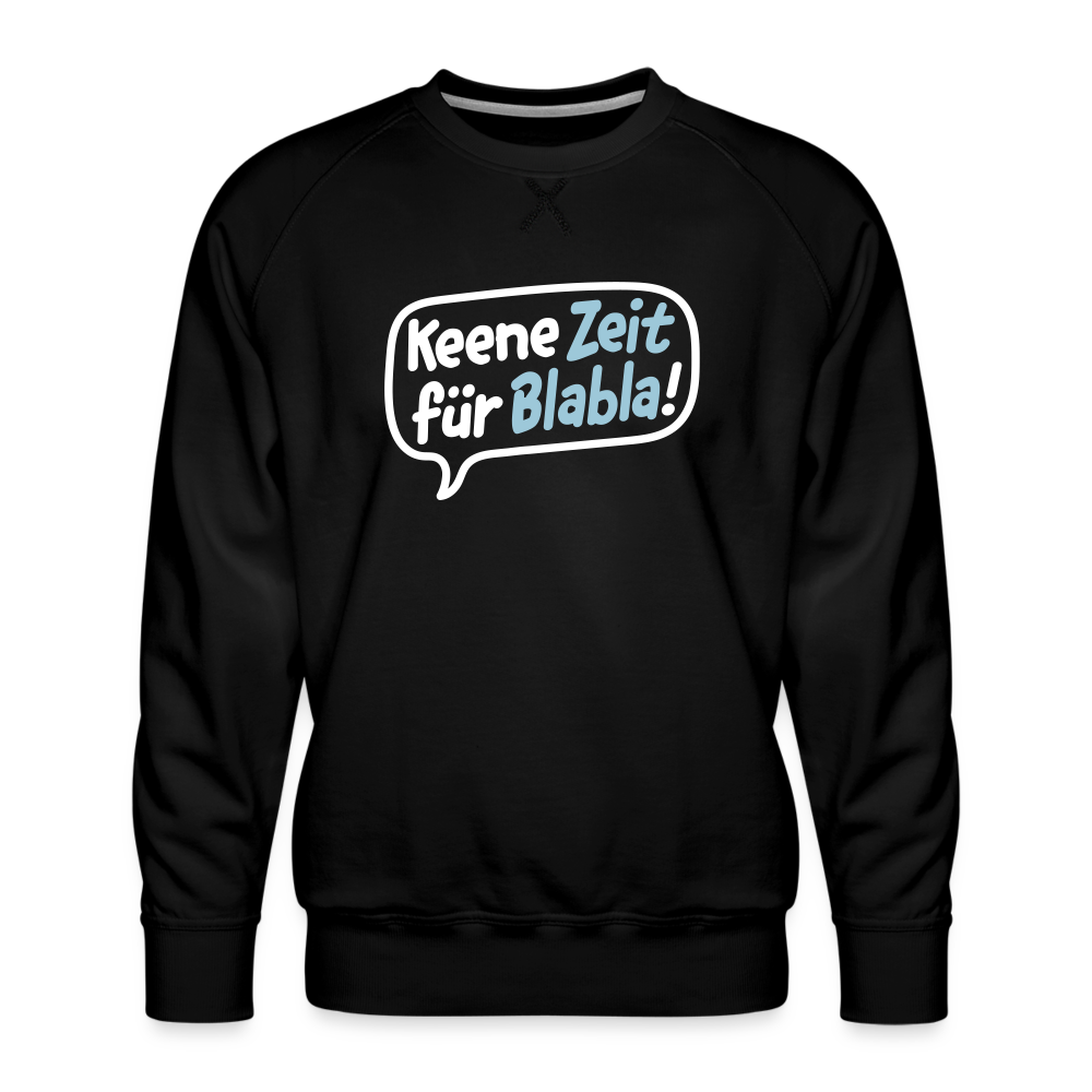 Keene Zeit für Blabla! - Männer Premium Sweatshirt - Schwarz