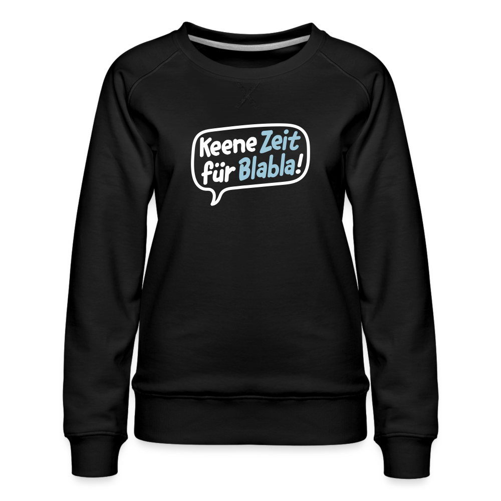 Keene Zeit für Blabla! - Frauen Premium Sweatshirt - Schwarz