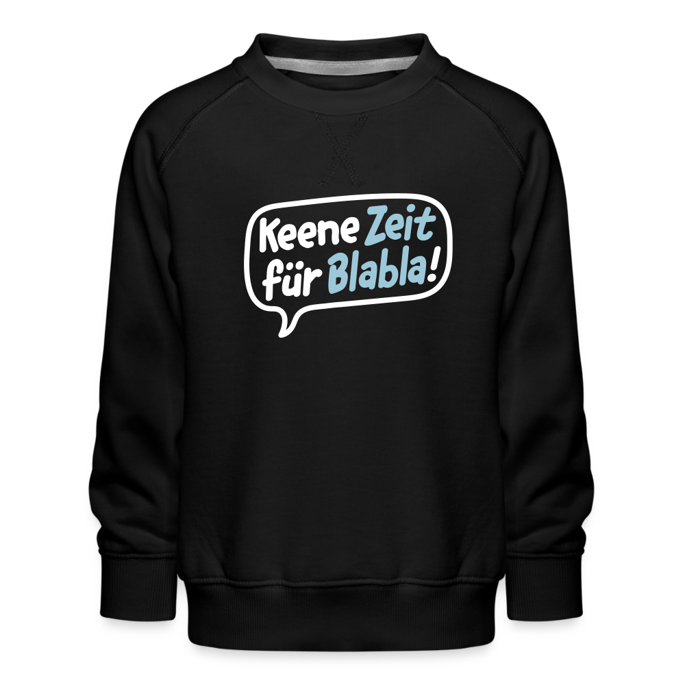 Keene Zeit für Blabla! - Kinder Premium Sweatshirt - Schwarz