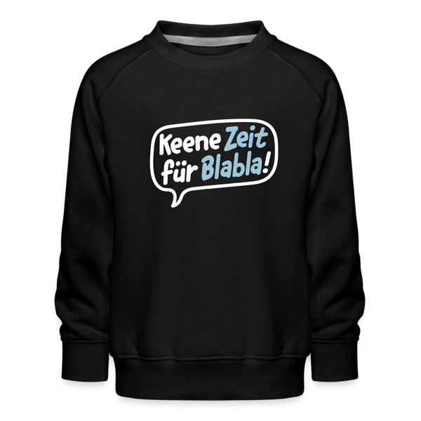 Keene Zeit für Blabla! - Kinder Premium Sweatshirt - Schwarz