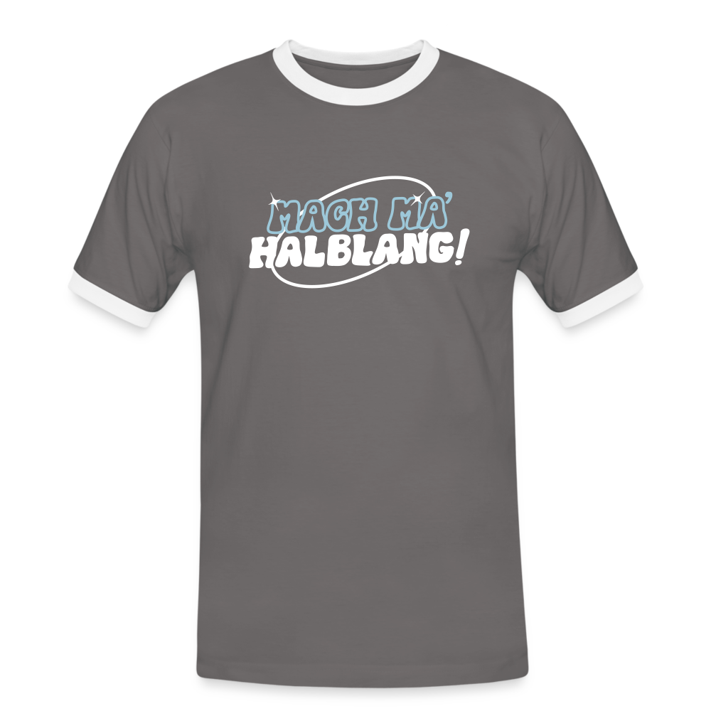 Mach ma’ halblang! - Männer Ringer T-Shirt - Dunkelgrau/Weiß