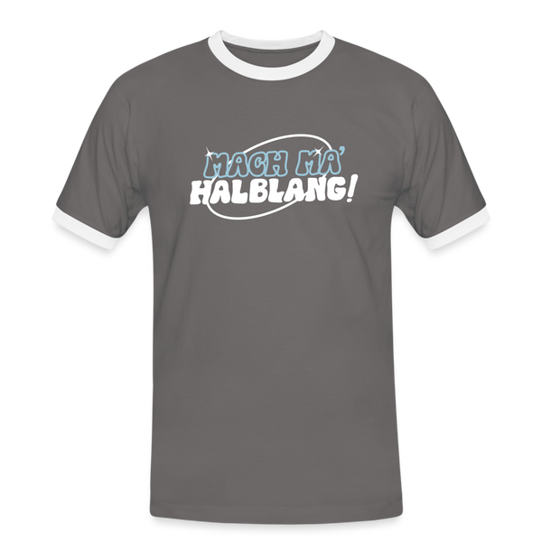 Mach ma’ halblang! - Männer Ringer T-Shirt - Dunkelgrau/Weiß