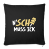 N'SCH... MUSS ICK - Sofakissen mit Füllung (45 x 45 cm) - Schwarz
