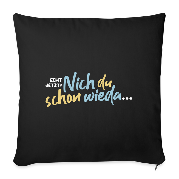 Echt jetzt? Nich du schon wieda... - Sofakissen mit Füllung (45 x 45 cm) - Schwarz