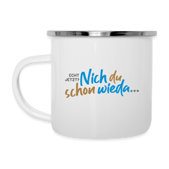Echt jetzt? Nich du schon wieda... - Emaille Tasse