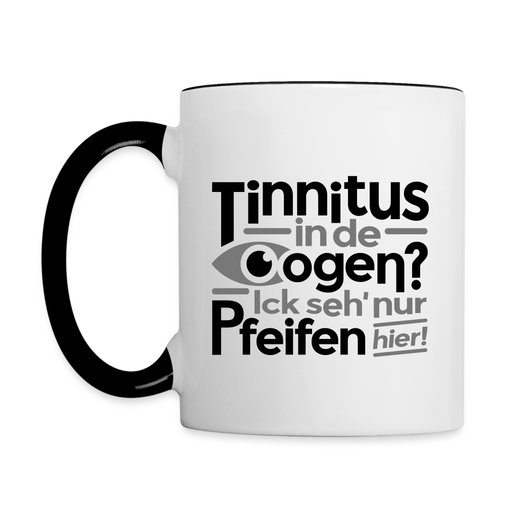 Tinnitus in de Oogen? Ick seh' nur Pfeifen hier! - Tasse zweifarbig