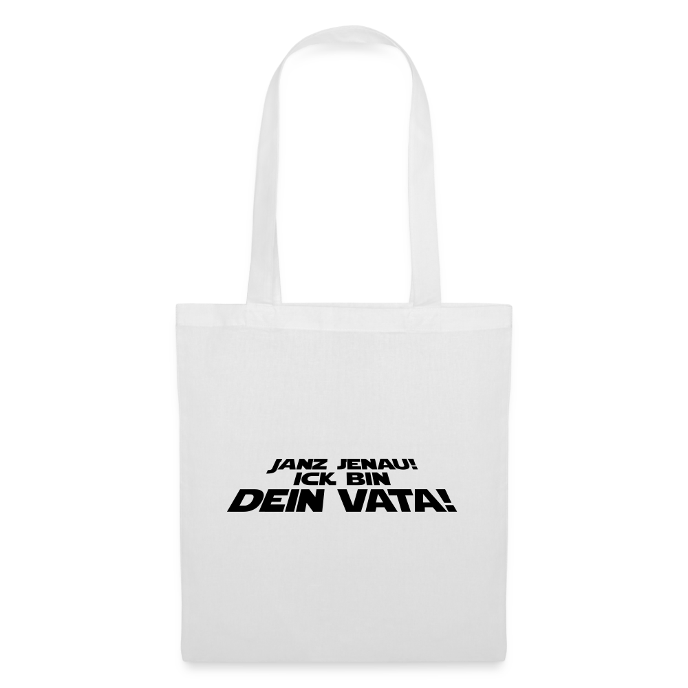 Janz jenau! Ick bin dein Vata! - Stoffbeutel - Weiß