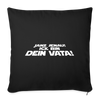 Janz jenau! Ick bin dein Vata! - Sofakissen mit Füllung (45 x 45 cm) - Schwarz