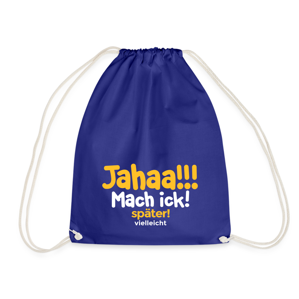 Jahaa!!! Mach ick! später! vielleicht - Turnbeutel - Königsblau