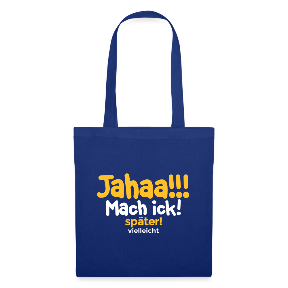 Jahaa!!! Mach ick! später! vielleicht - Stoffbeutel - Royalblau