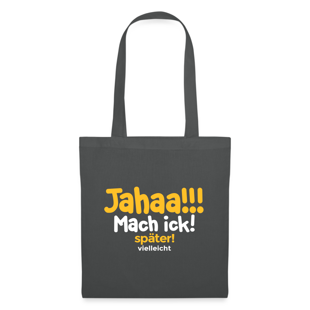 Jahaa!!! Mach ick! später! vielleicht - Stoffbeutel - Graphite