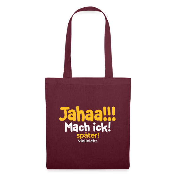 Jahaa!!! Mach ick! später! vielleicht - Stoffbeutel - Burgunderrot