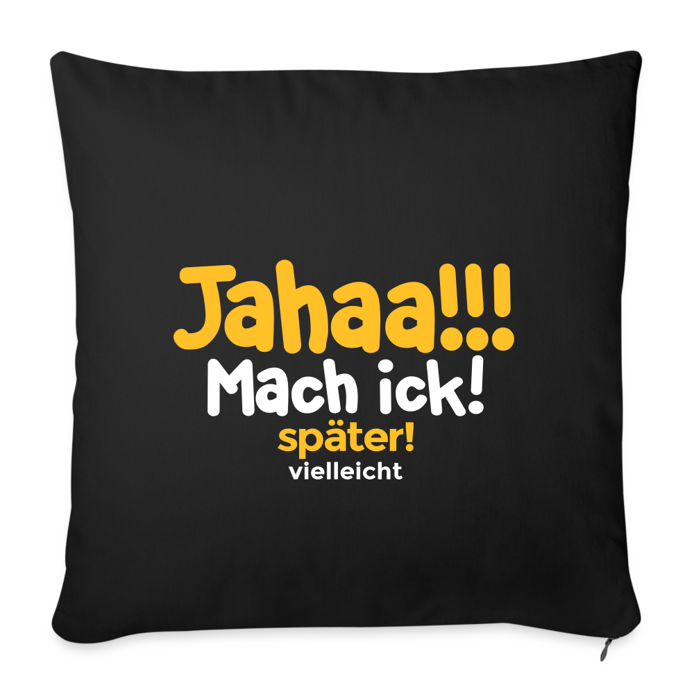 Jahaa!!! Mach ick! später! vielleicht - Sofakissen mit Füllung (45 x 45 cm) - Schwarz
