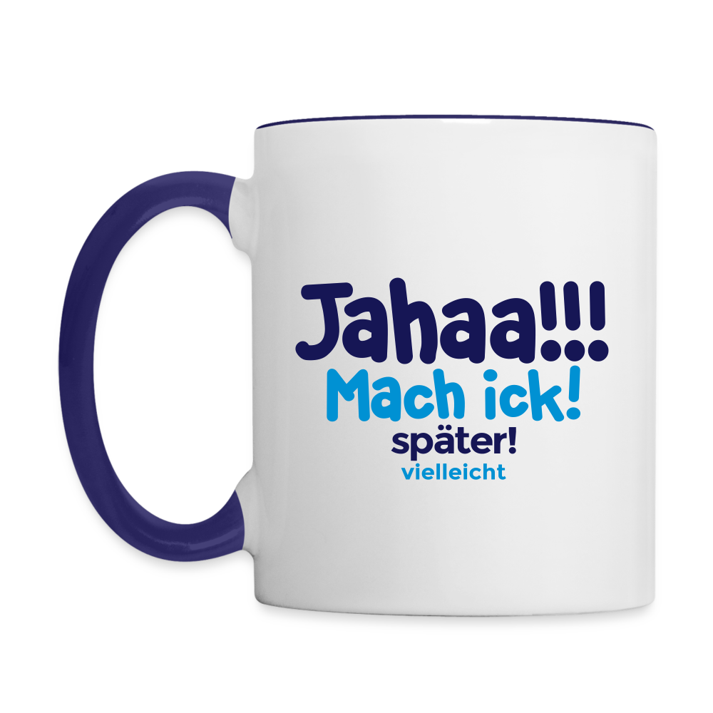 Jahaa!!! Mach ick! später! vielleicht - Tasse zweifarbig