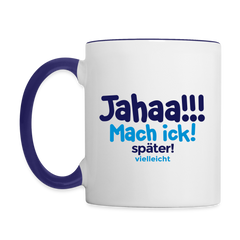 Jahaa!!! Mach ick! später! vielleicht - Tasse zweifarbig
