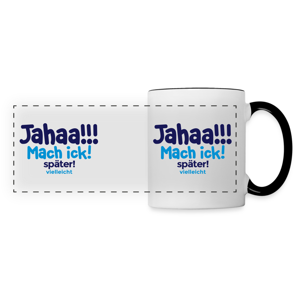 Jahaa!!! Mach ick! später! vielleicht - Tasse zweifarbig - Weiß/Schwarz
