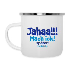 Jahaa!!! Mach ick! später! vielleicht - Emaille Tasse