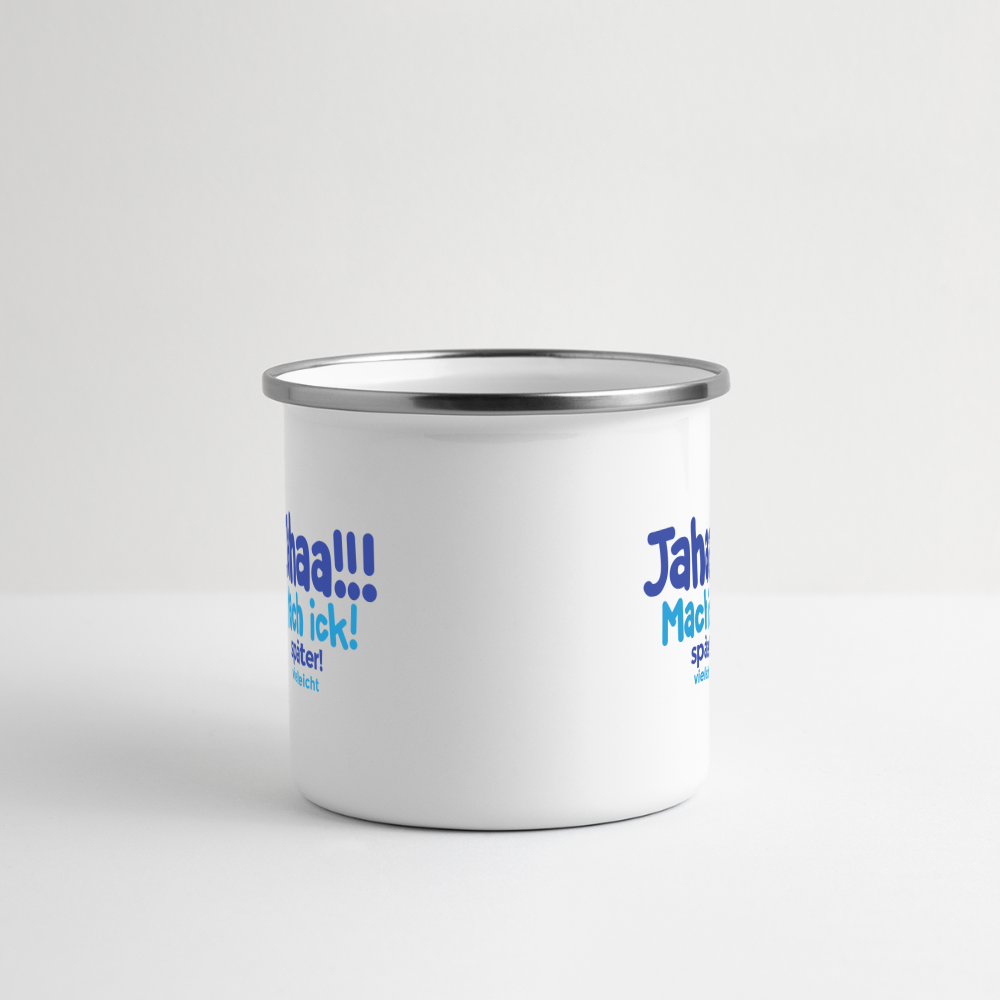 Jahaa!!! Mach ick! später! vielleicht - Emaille Tasse - Weiß