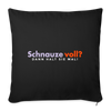 Schnauze voll? Dann halt sie mal! - Sofakissen mit Füllung (45 x 45 cm) - Schwarz