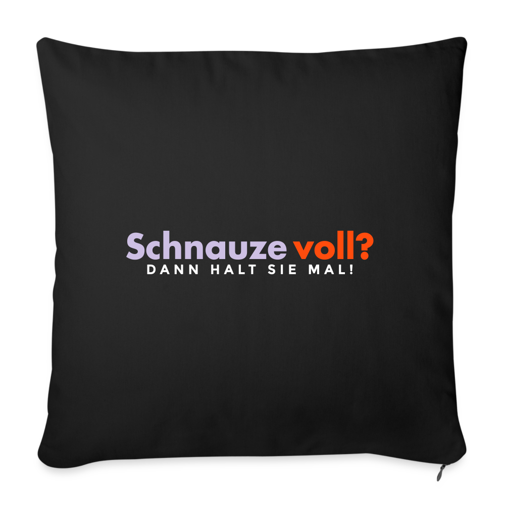 Schnauze voll? Dann halt sie mal! - Sofakissen mit Füllung (45 x 45 cm) - Schwarz