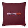 Schnauze voll? Dann halt sie mal! - Sofakissen mit Füllung (45 x 45 cm) - Burgunderrot