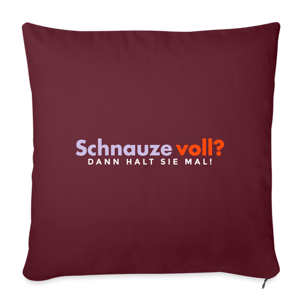 Schnauze voll? Dann halt sie mal! - Sofakissen mit Füllung (45 x 45 cm) - Burgunderrot
