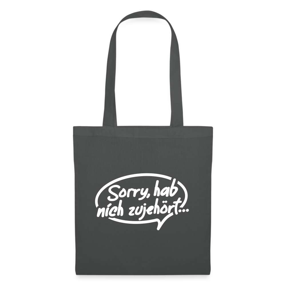 sorry, hab nich zujehört... - Stoffbeutel - Graphite